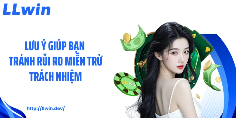 Lưu ý giúp bạn tránh rủi ro miễn trừ trách nhiệm