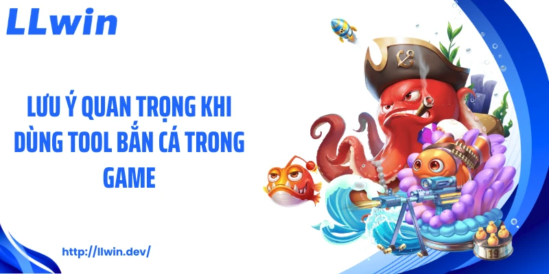 Lưu ý quan trọng khi dùng tool bắn cá trong game